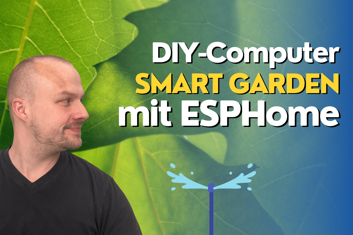 Bewässerungscomputer selbst bauen mit ESPHome Home Assistant