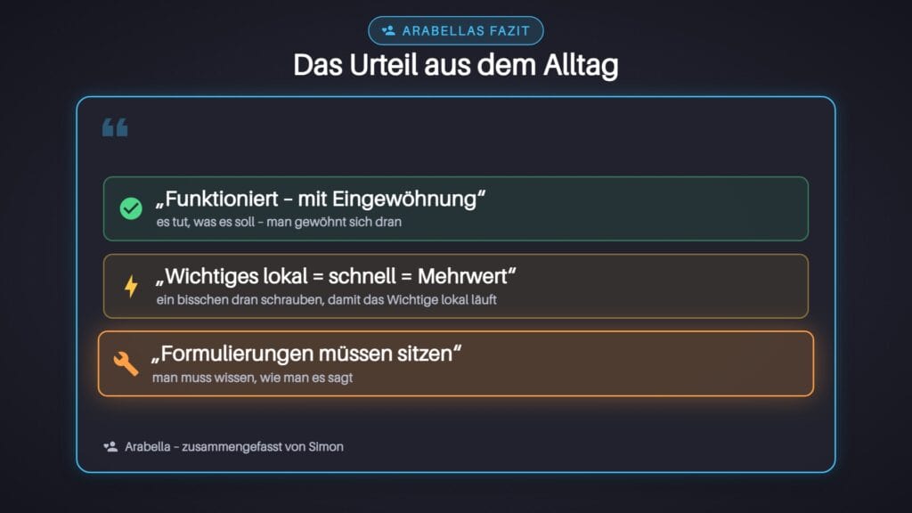 Arabellas Fazit aus dem Alltag: funktioniert mit Eingewöhnung, Wichtiges lokal ist schnell, die Formulierungen müssen sitzen